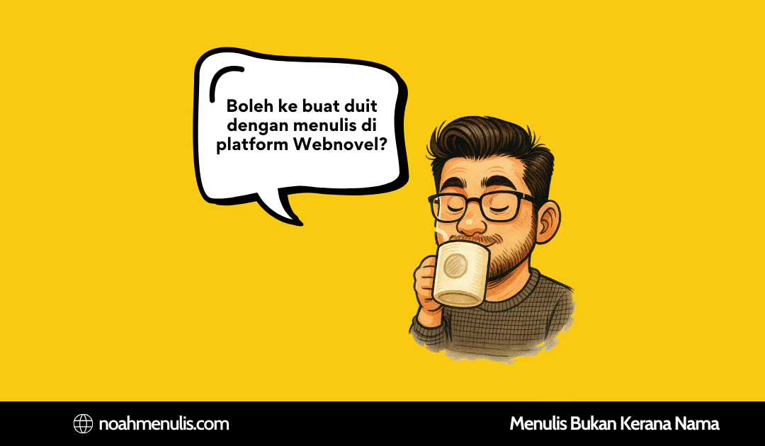 Boleh ke Buat Duit Dengan Menulis di Webnovel?